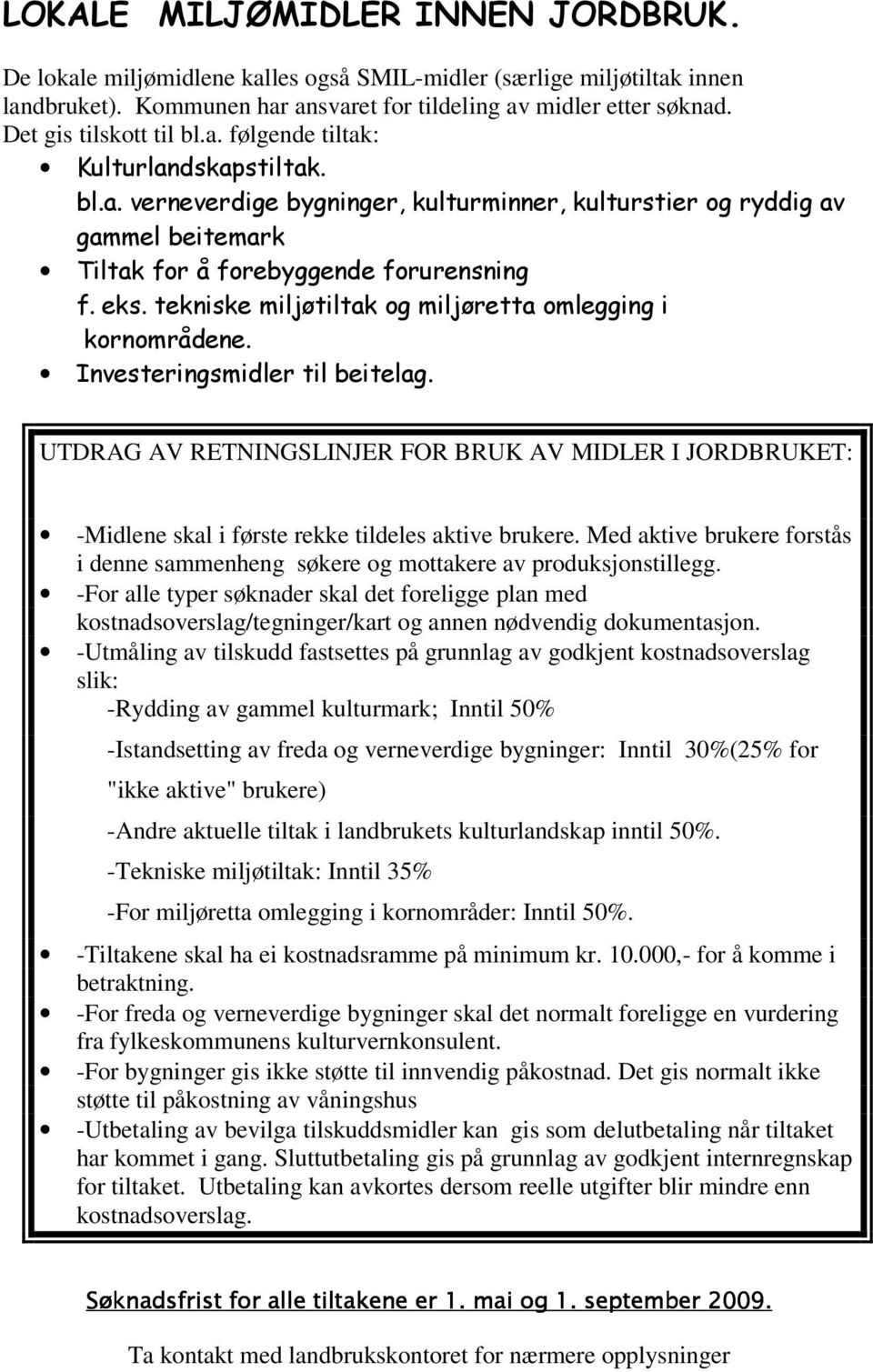 tekniske miljøtiltak og miljøretta omlegging i kornområdene. Investeringsmidler til beitelag.