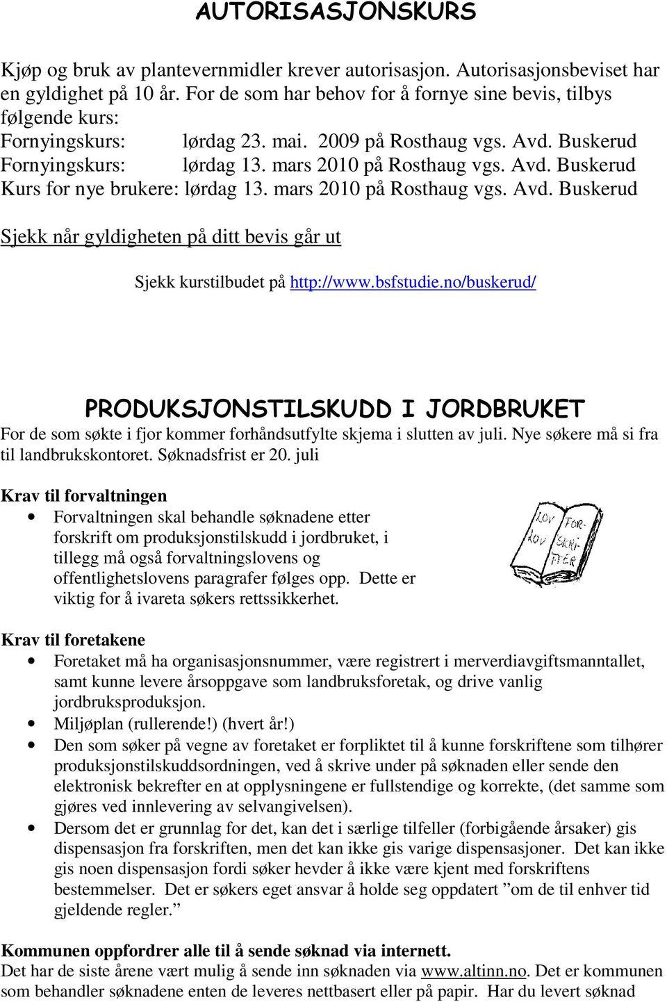 mars 2010 på Rosthaug vgs. Avd. Buskerud Sjekk når gyldigheten på ditt bevis går ut Sjekk kurstilbudet på http://www.bsfstudie.