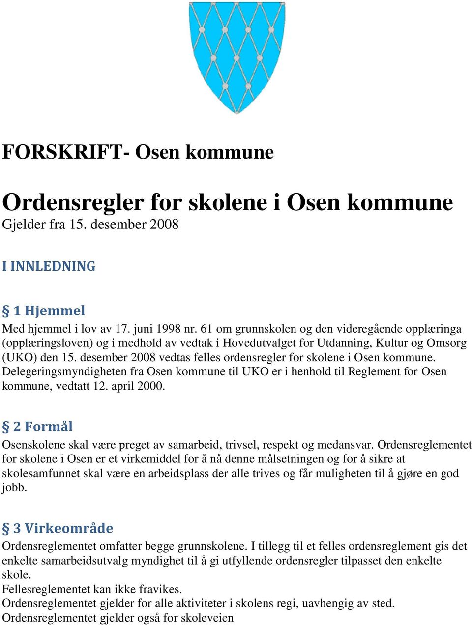 desember 2008 vedtas felles ordensregler for skolene i Osen kommune. Delegeringsmyndigheten fra Osen kommune til UKO er i henhold til Reglement for Osen kommune, vedtatt 12. april 2000.