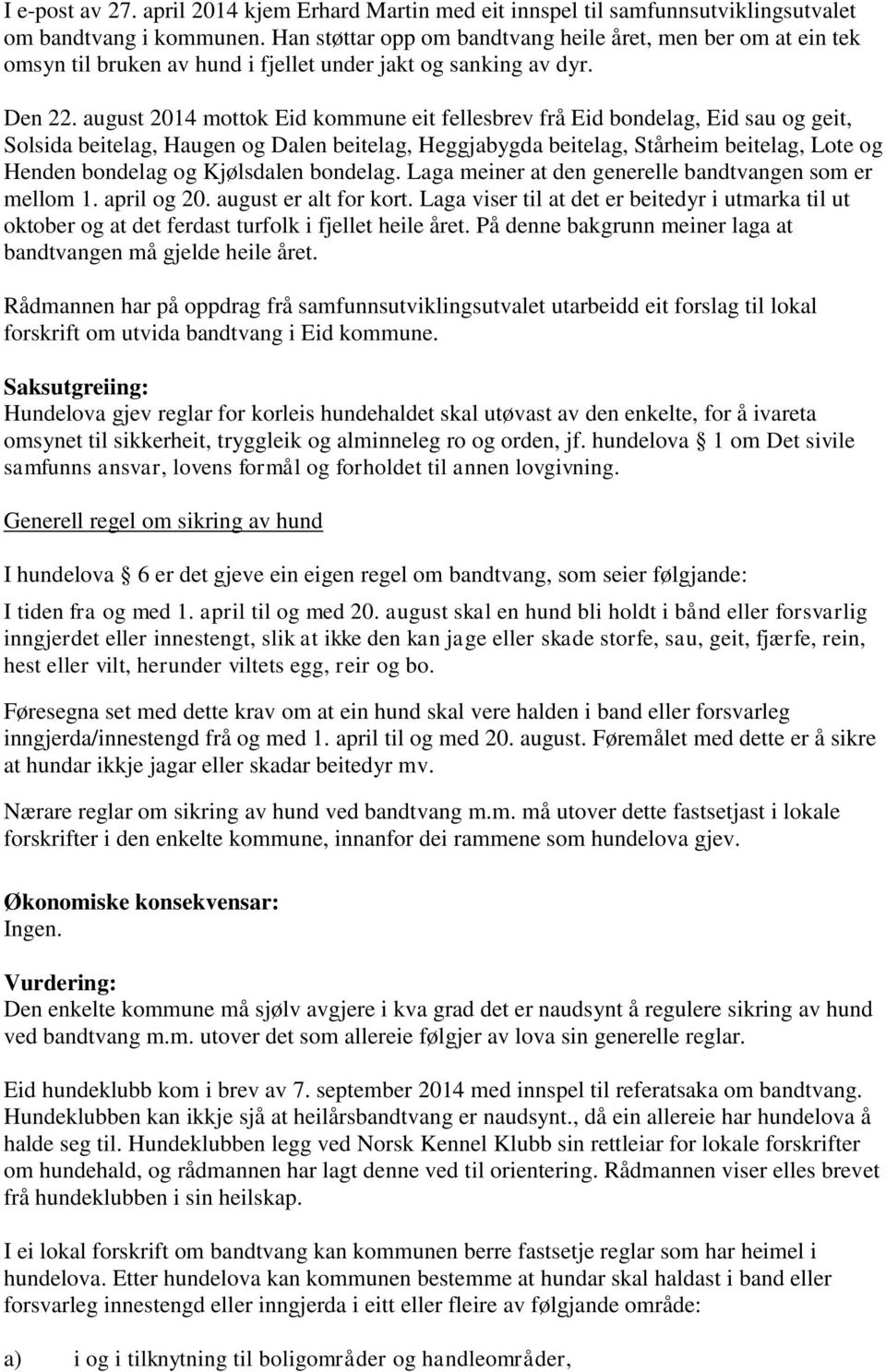 august 2014 mottok Eid kommune eit fellesbrev frå Eid bondelag, Eid sau og geit, Solsida beitelag, Haugen og Dalen beitelag, Heggjabygda beitelag, Stårheim beitelag, Lote og Henden bondelag og