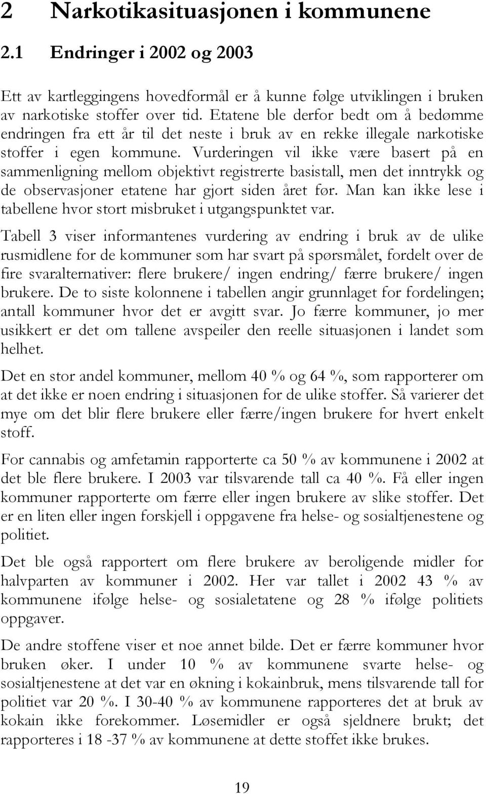 Vurderingen vil ikke være basert på en sammenligning mellom objektivt registrerte basistall, men det inntrykk og de observasjoner etatene har gjort siden året før.