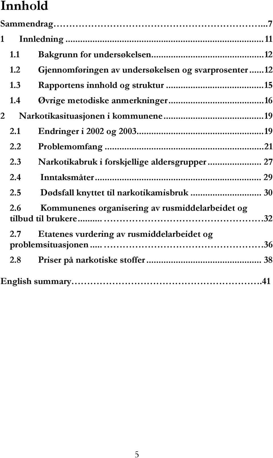 3 Narkotikabruk i forskjellige aldersgrupper... 27 2.4 Inntaksmåter... 29 2.5 Dødsfall knyttet til narkotikamisbruk... 30 2.