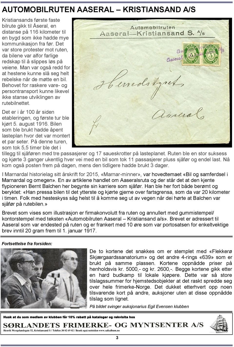 Behovet for raskere vare- og persontransport kunne likevel ikke stanse utviklingen av rutebilnettet. Det er i år 100 år siden etableringen, og første tur ble kjørt 5. august 1916.