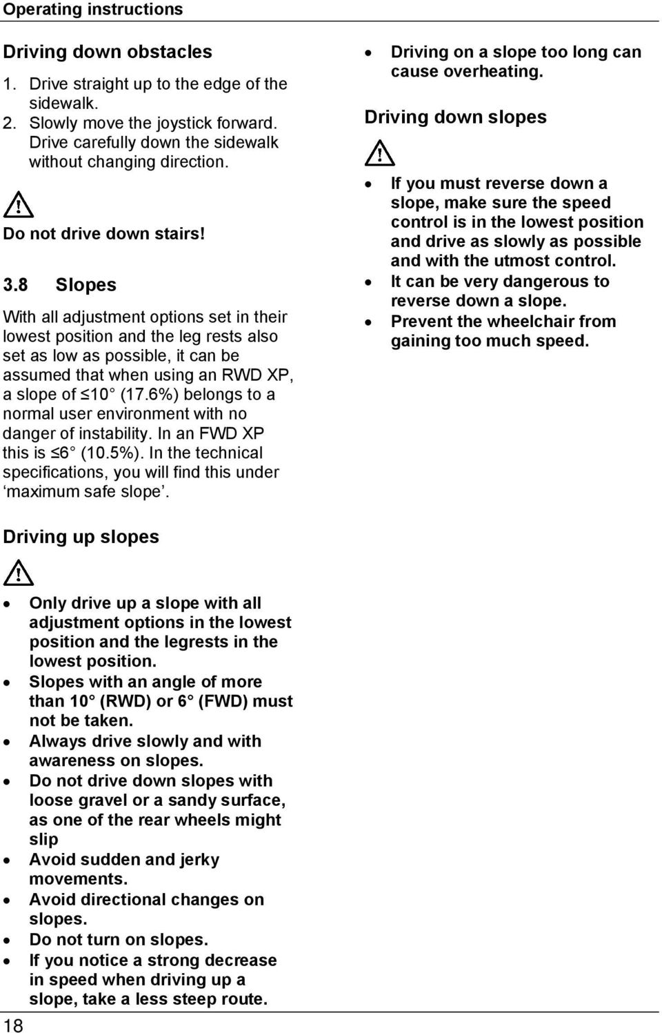 8 Slopes With all adjustment options set in their lowest position and the leg rests also set as low as possible, it can be assumed that when using an RWD XP, a slope of 10 (17.