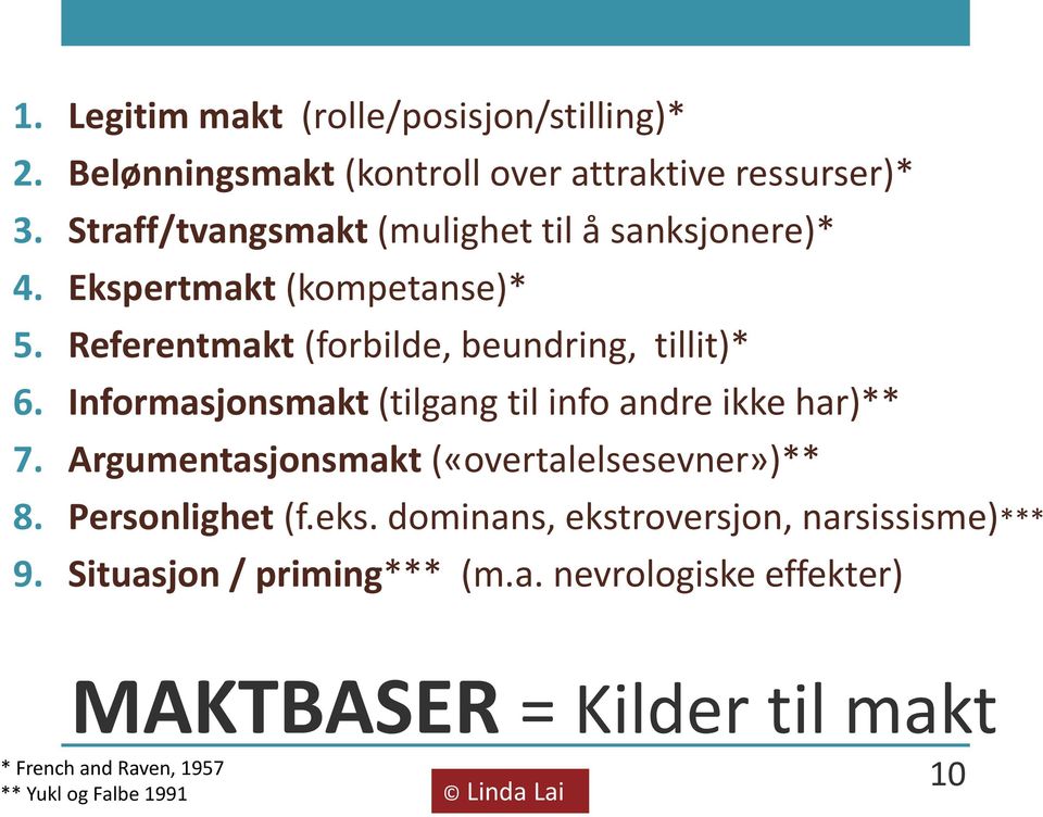 Informasjonsmakt (tilgang til info andre ikke har)** 7. Argumentasjonsmakt («overtalelsesevner»)** 8. Personlighet (f.eks.