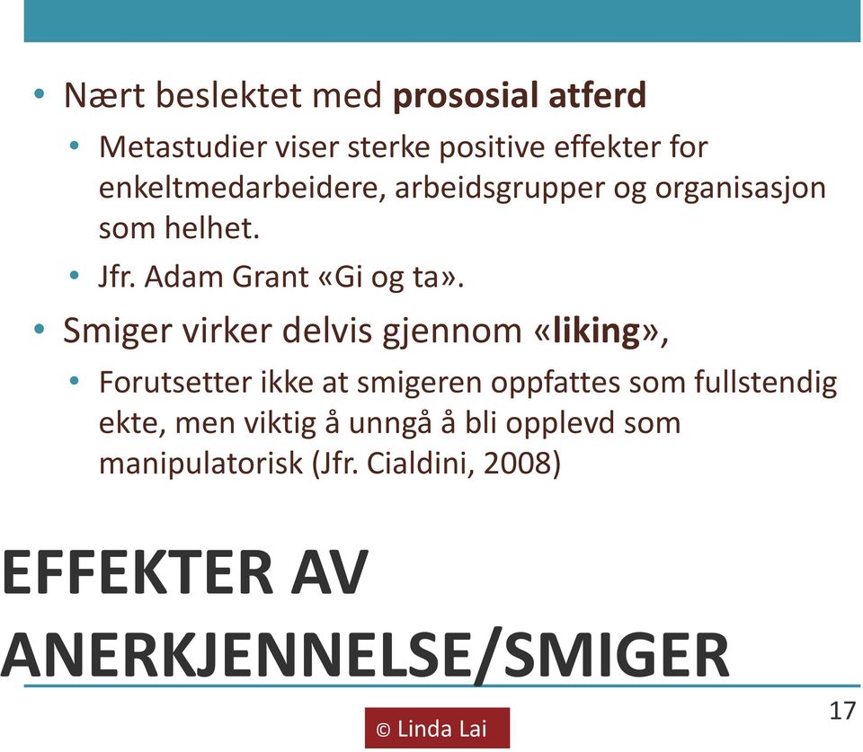 Smiger virker delvis gjennom «liking», Forutsetter ikke at smigeren oppfattes som fullstendig