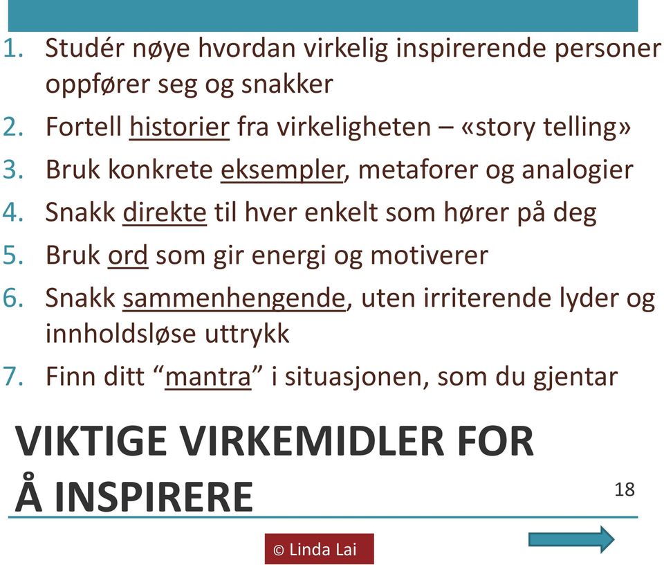 Snakk direkte til hver enkelt som hører på deg 5. Bruk ord som gir energi og motiverer 6.