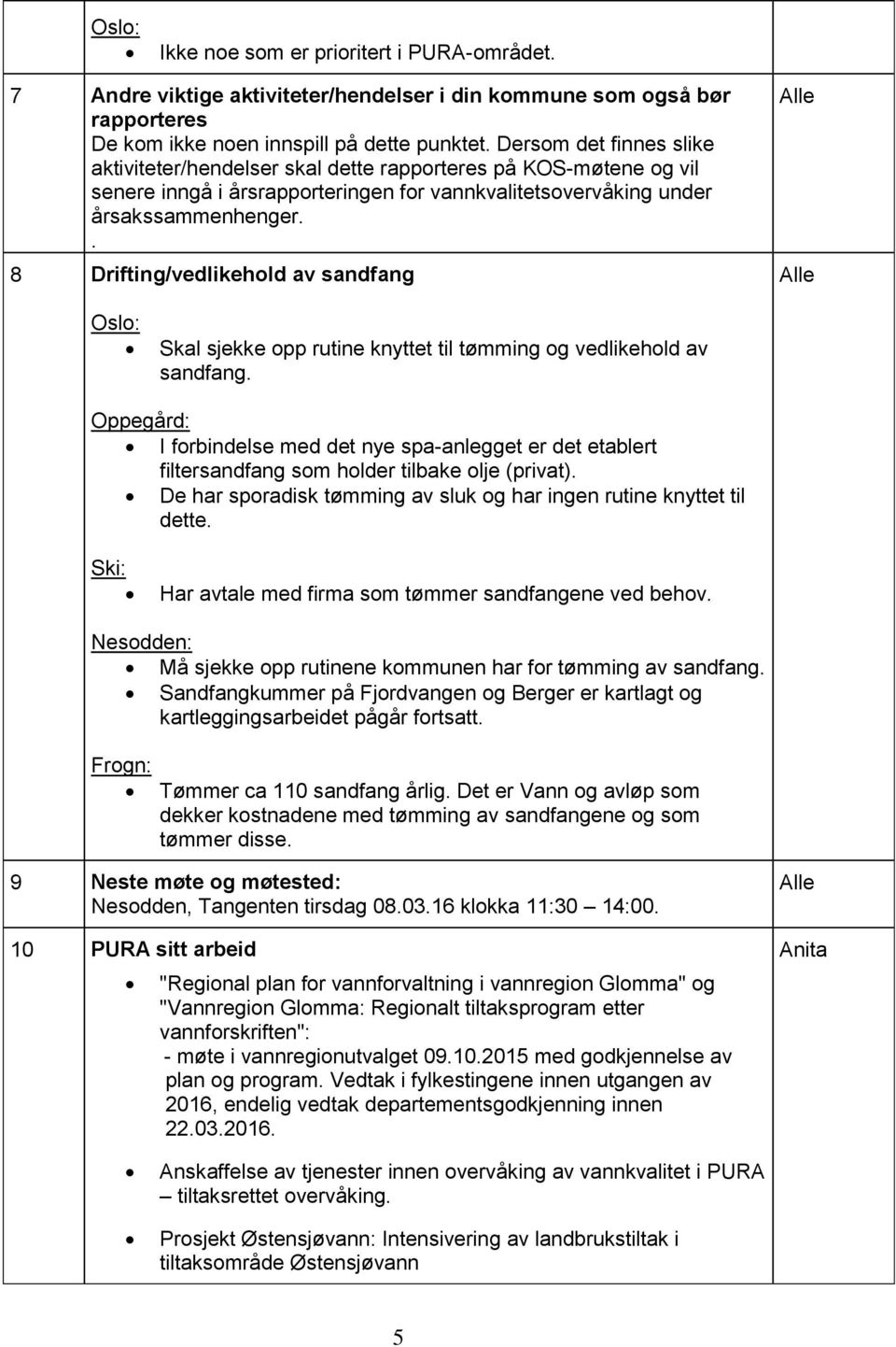 . 8 Drifting/vedlikehold av sandfang Oslo: Skal sjekke opp rutine knyttet til tømming og vedlikehold av sandfang.