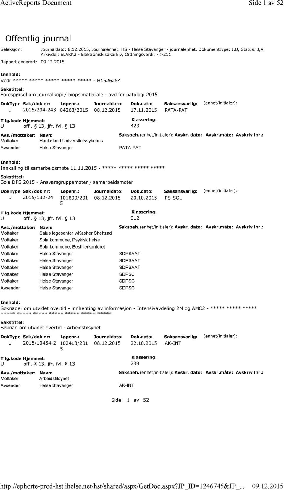 12.201 Vedr ***** ***** ***** ***** ***** - H12624 Forespørsel om journalkopi / biopsimateriale - avd for patologi 201 201/204-243 84263/201 17.11.201 Mottaker Haukeland niversitetssykehus Saksbeh.