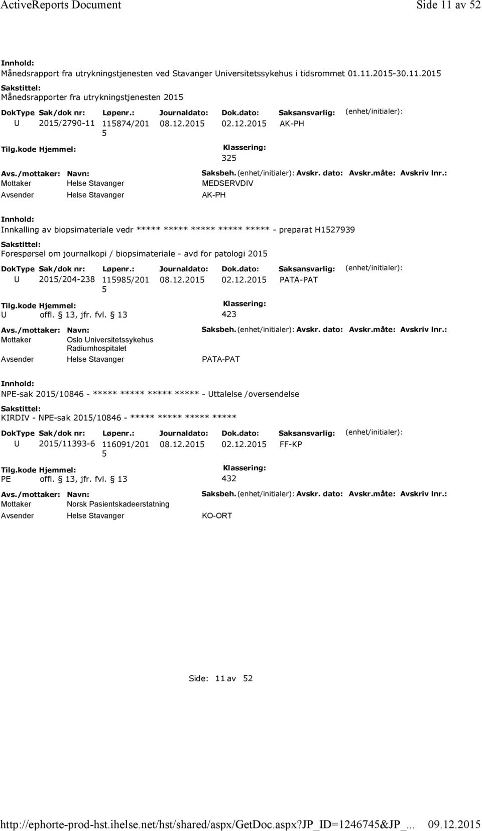 : MEDSERVDV AK-PH nnkalling av biopsimateriale vedr ***** ***** ***** ***** ***** - preparat H127939 Forespørsel om journalkopi / biopsimateriale - avd for patologi 201 201/204-238 1198/201 02.12.201 Mottaker Oslo niversitetssykehus Radiumhospitalet Saksbeh.