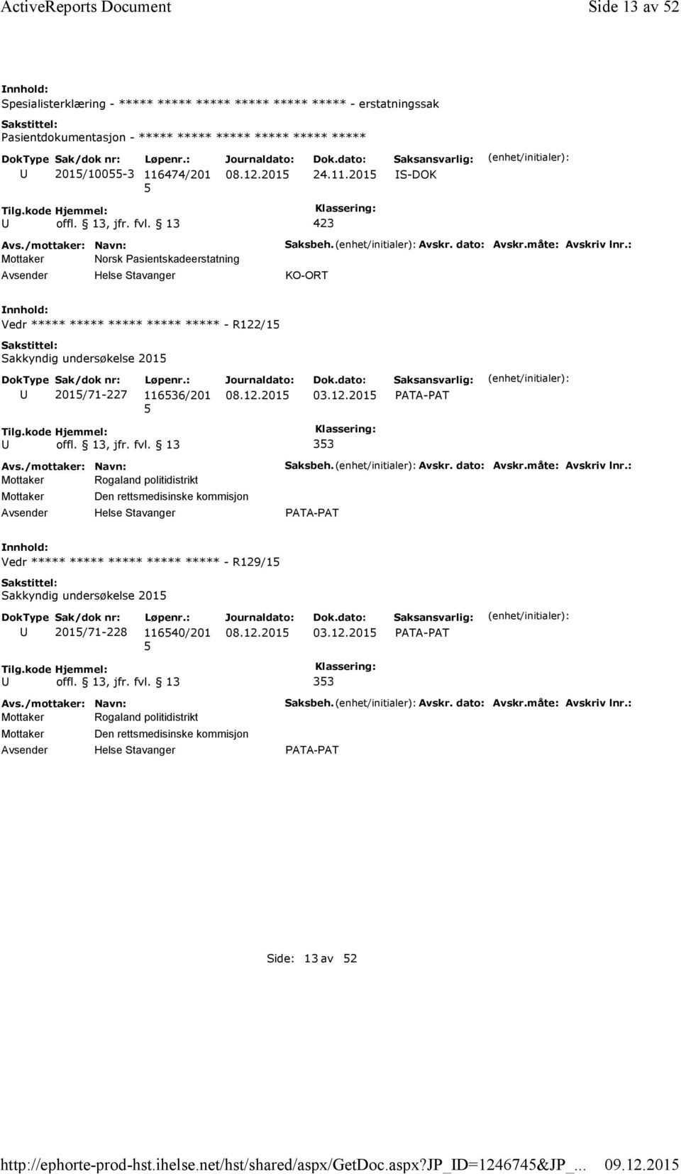 474/201 24.11.201 S-DOK Mottaker Norsk Pasientskadeerstatning Saksbeh. Avskr. dato: Avskr.måte: Avskriv lnr.