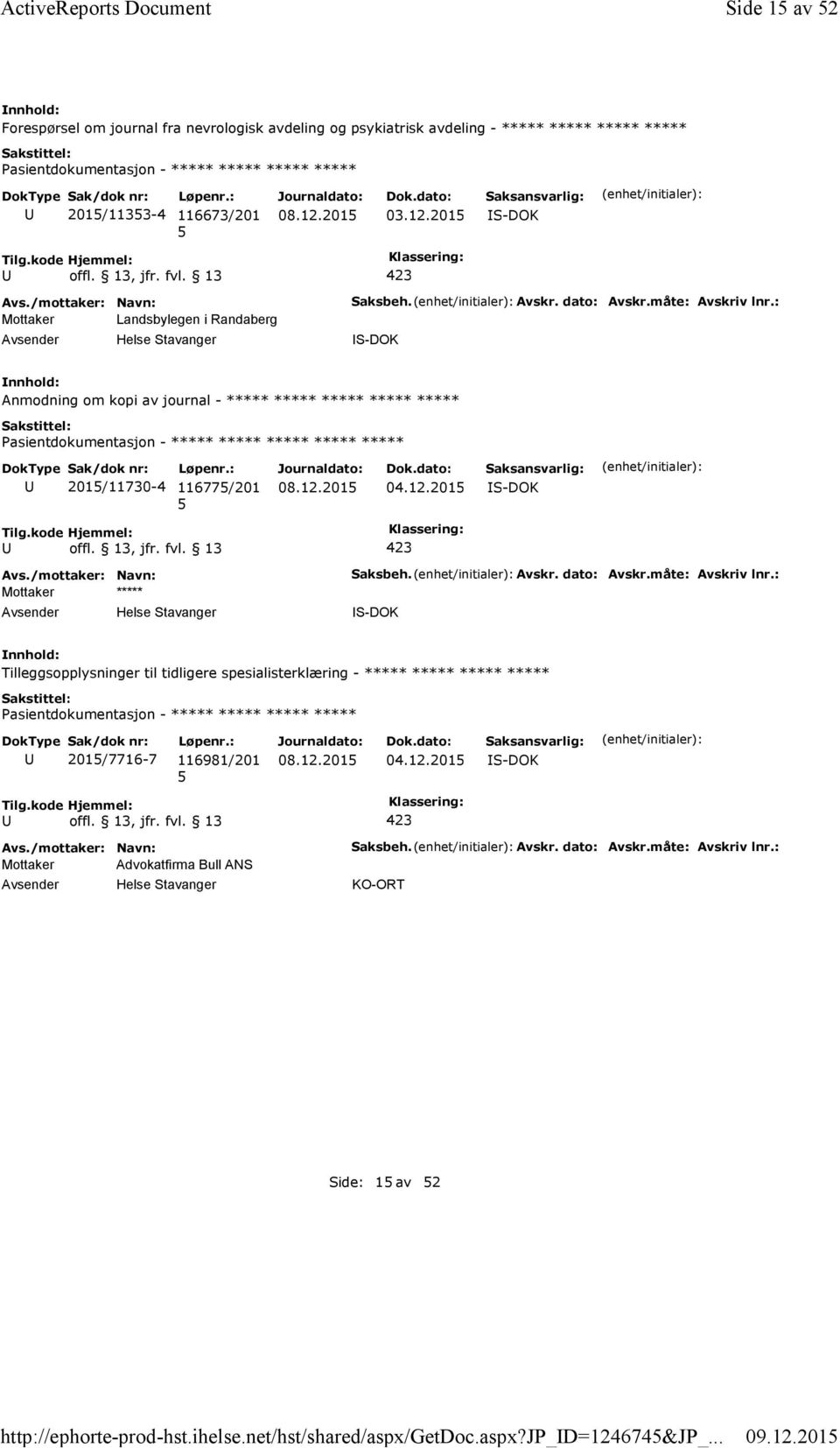 201 Forespørsel om journal fra nevrologisk avdeling og psykiatrisk avdeling - ***** ***** ***** ***** Pasientdokumentasjon - ***** ***** ***** ***** 201/1133-4 116673/201 03.12.