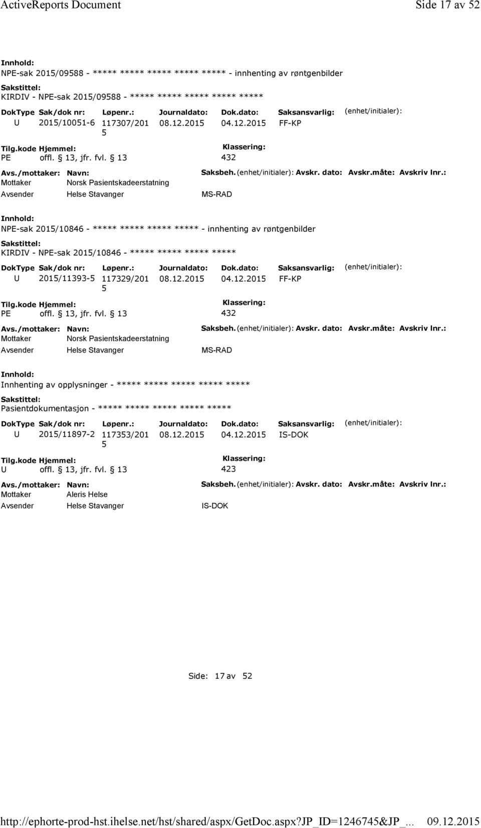 13, jfr. fvl. 13 432 Mottaker Norsk Pasientskadeerstatning Saksbeh. Avskr. dato: Avskr.måte: Avskriv lnr.