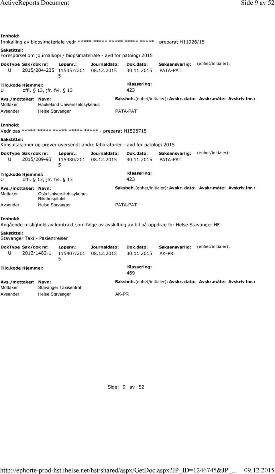 201 nnkalling av biopsimateriale vedr ***** ***** ***** ***** ***** - preparat H11926/1 Forespørsel om journalkopi / biopsimateriale - avd for patologi 201 201/204-23 1137/201 30.11.201 Mottaker Haukeland niversitetssykehus Saksbeh.