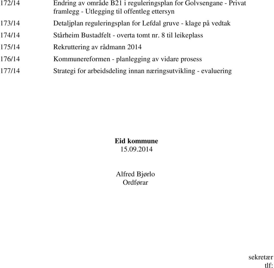8 til leikeplass 175/14 Rekruttering av rådmann 2014 176/14 Kommunereformen - planlegging av vidare prosess 177/14