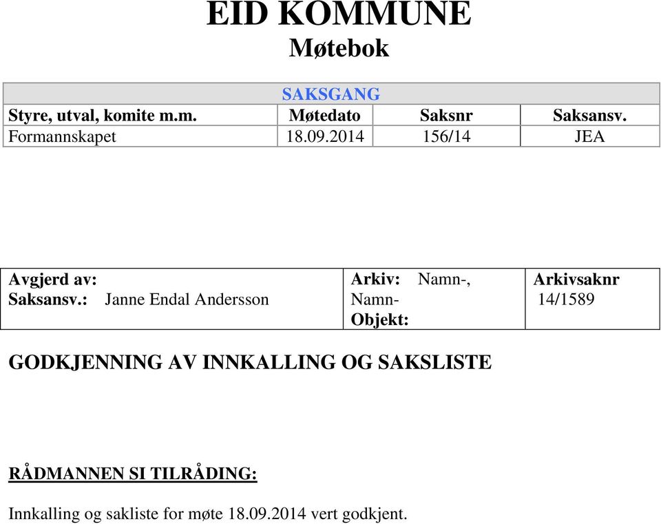 : Janne Endal Andersson Arkiv: Namn-, Namn- Objekt: Arkivsaknr 14/1589 GODKJENNING