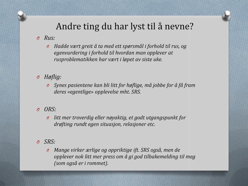 vært i løpet av siste uke. Høflig: Synes pasientene kan bli litt for høflige, må jobbe for å få fram deres «egentlige» opplevelse mht. SRS.