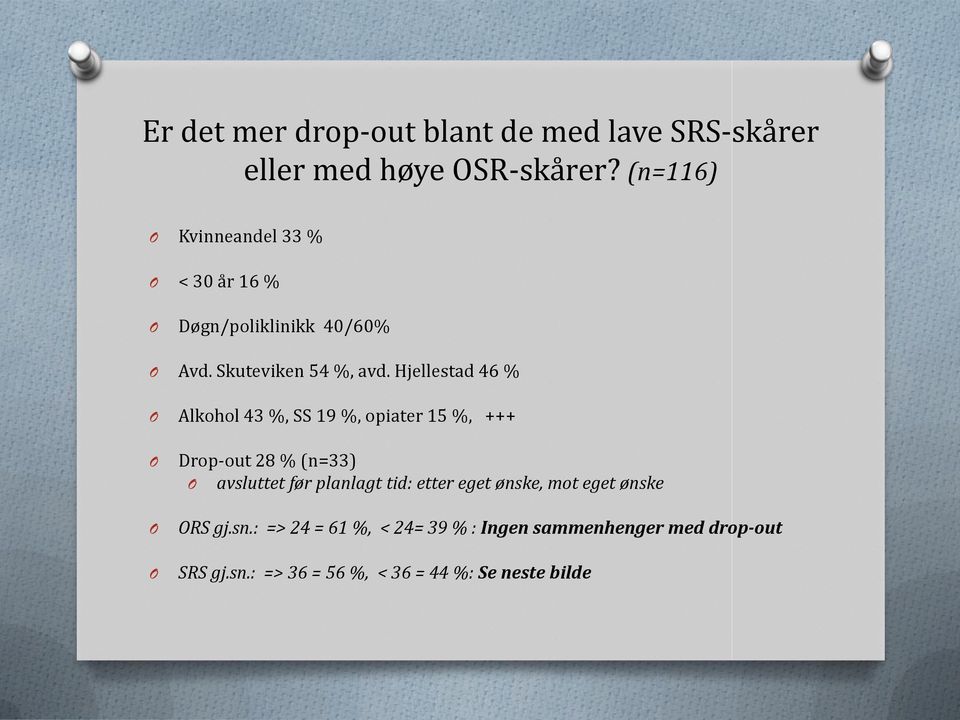 Hjellestad 46 % Alkohol 43 %, SS 19 %, opiater 15 %, +++ Drop-out 28 % (n=33) avsluttet før planlagt tid: