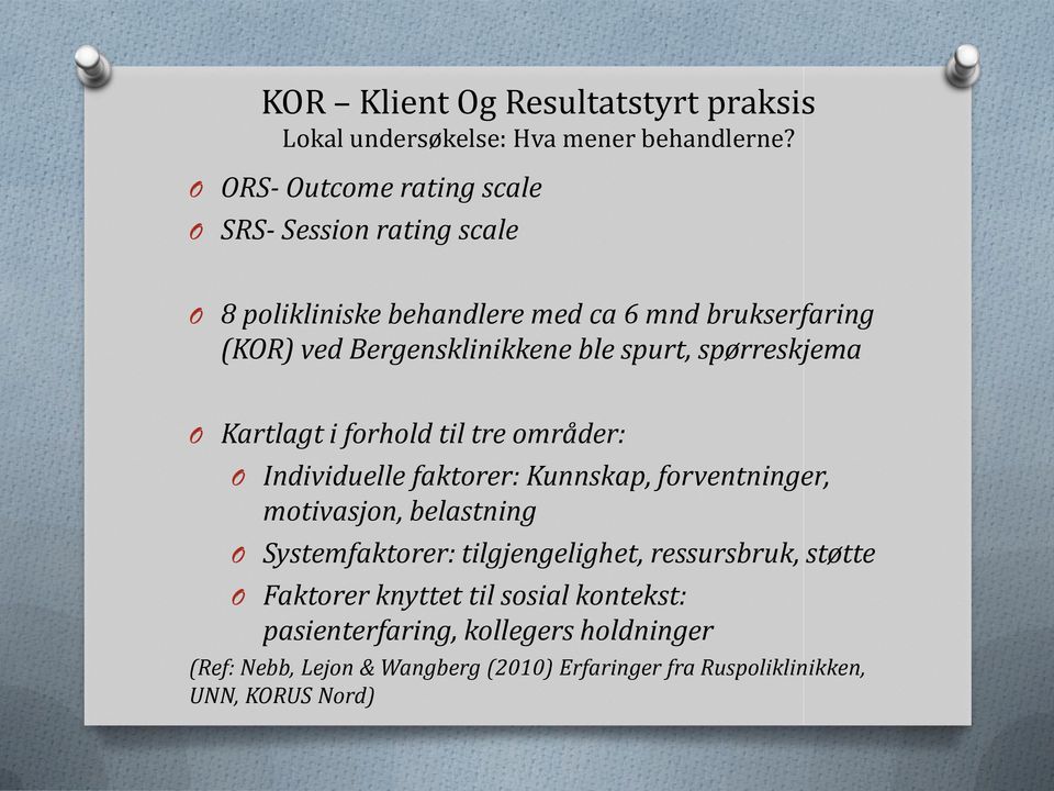 spurt, spørreskjema Kartlagt i forhold til tre områder: Individuelle faktorer: Kunnskap, forventninger, motivasjon, belastning