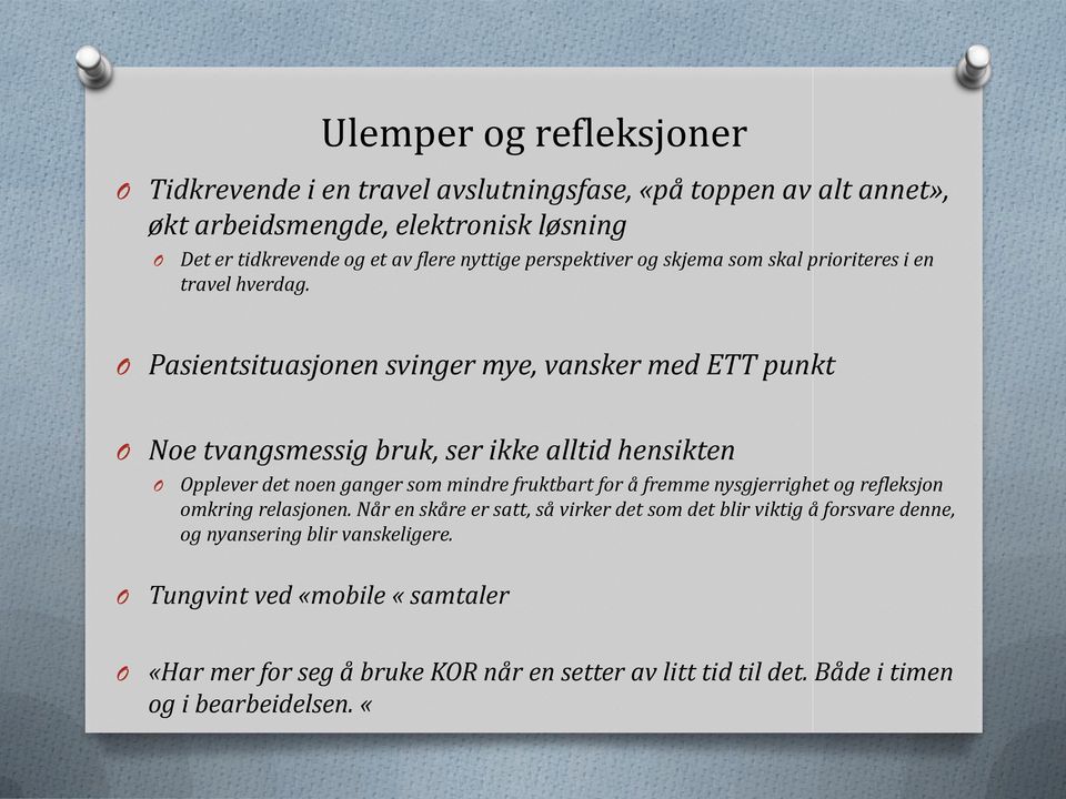 Pasientsituasjonen svinger mye, vansker med ETT punkt Noe tvangsmessig bruk, ser ikke alltid hensikten pplever det noen ganger som mindre fruktbart for å fremme