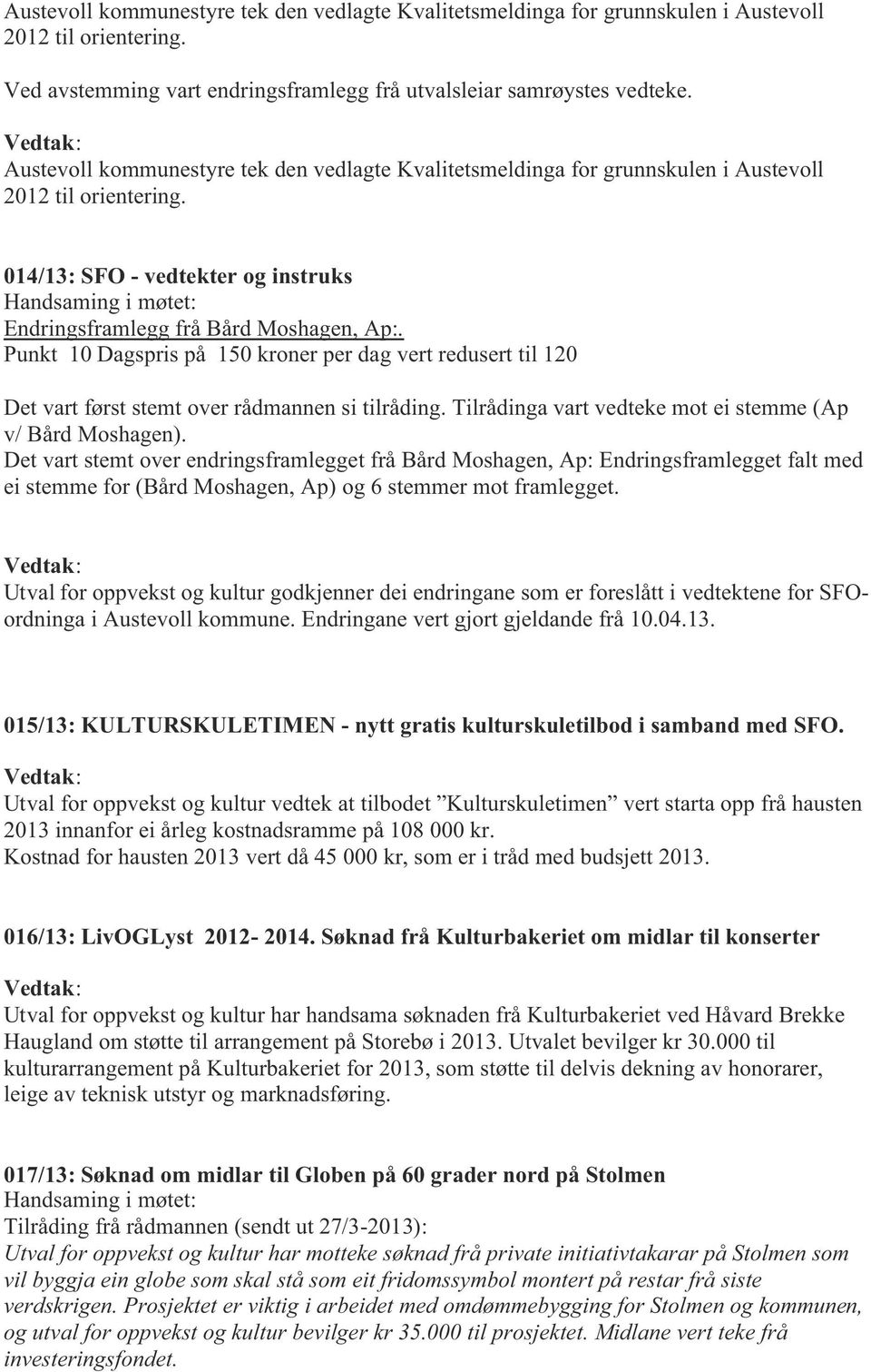 014/13: SFO - vedtekter og instruks Handsaming i møtet: Endringsframlegg frå Bård Moshagen, Ap:.