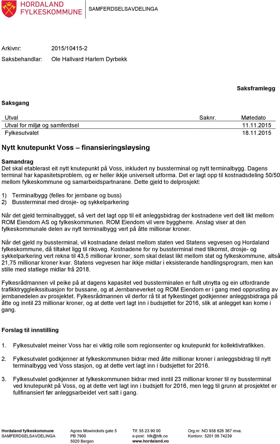 Dagens terminal har kapasitetsproblem, og er heller ikkje universelt utforma. Det er lagt opp til kostnadsdeling 50/50 mellom fylkeskommune og samarbeidspartnarane.