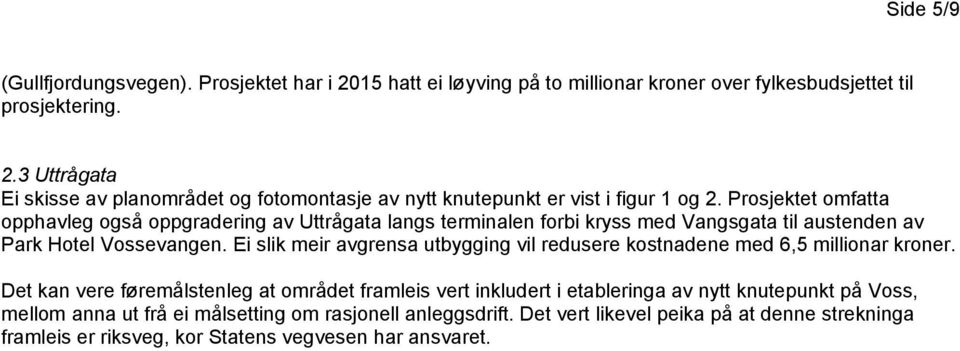 Ei slik meir avgrensa utbygging vil redusere kostnadene med 6,5 millionar kroner.