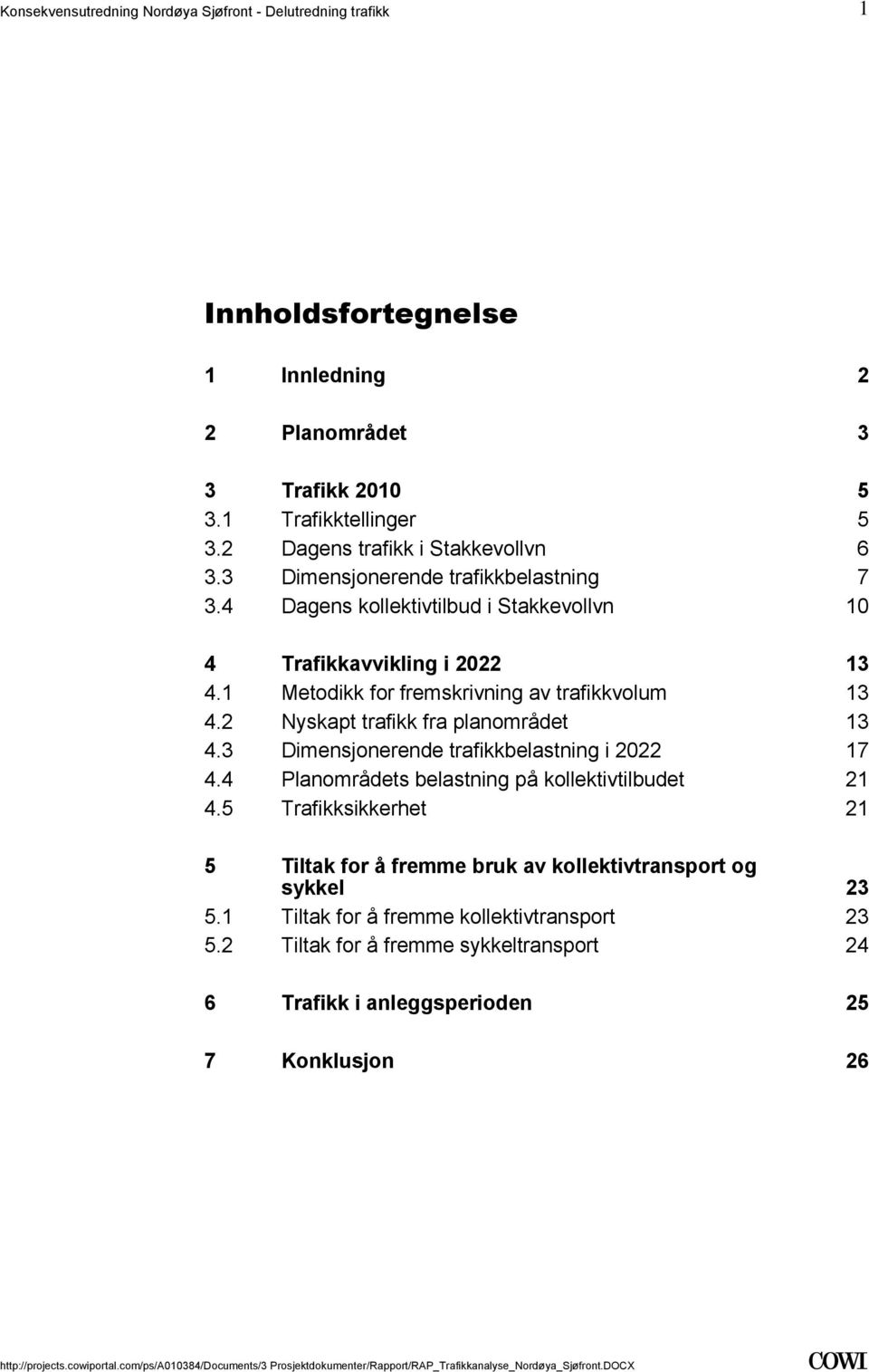 2022 17 44 Planområdets belastning på kollektivtilbudet 21 45 Trafikksikkerhet 21 5 Tiltak for å fremme bruk av kollektivtransport og sykkel 23 51 Tiltak for å fremme kollektivtransport 23