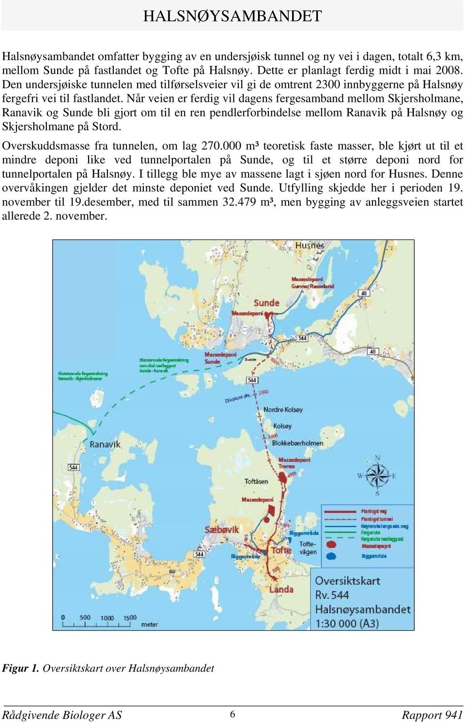 Når veien er ferdig vil dagens fergesamband mellom Skjersholmane, Ranavik og Sunde bli gjort om til en ren pendlerforbindelse mellom Ranavik på Halsnøy og Skjersholmane på Stord.