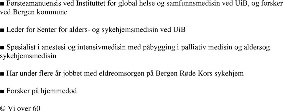 og intensivmedisin med påbygging i palliativ medisin og aldersog sykehjemsmedisin Har under