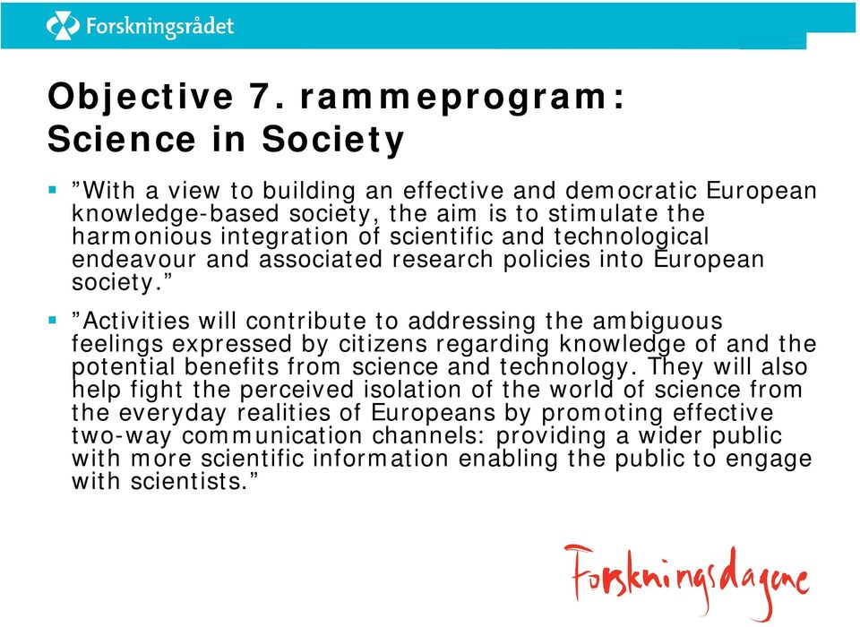 scientific and technological endeavour and associated research policies into European society.