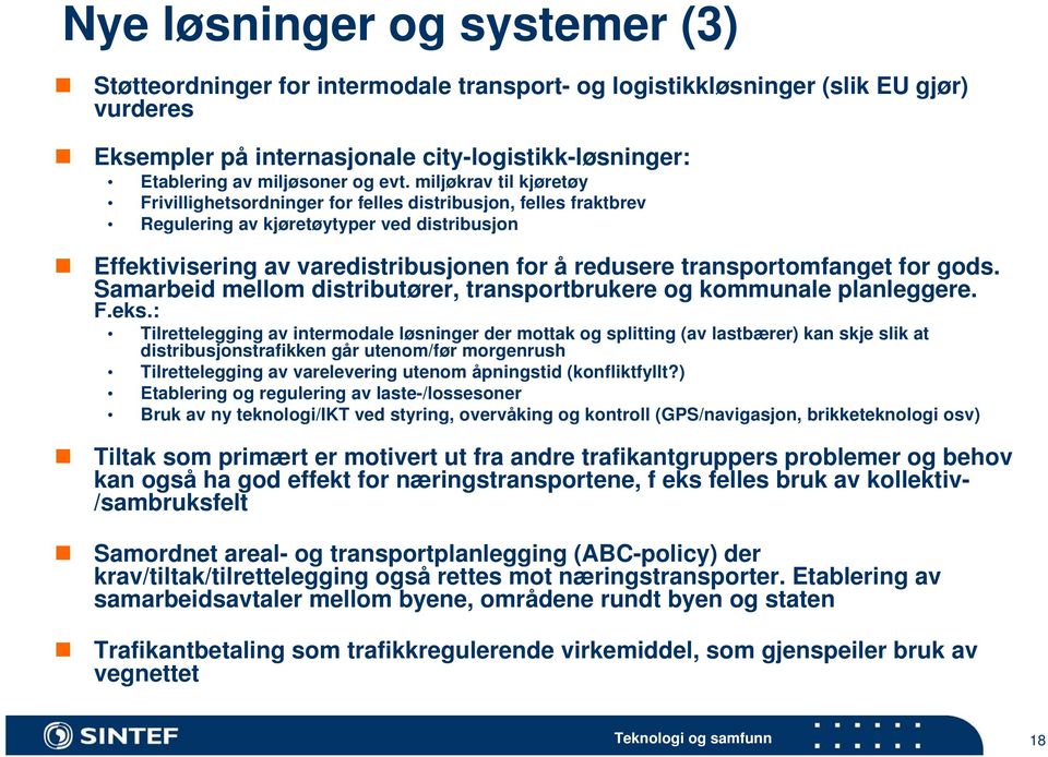 miljøkrav til kjøretøy Frivillighetsordninger for felles distribusjon, felles fraktbrev Regulering av kjøretøytyper ved distribusjon Effektivisering av varedistribusjonen for å redusere