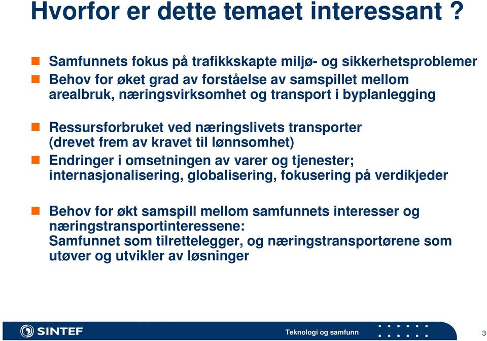 næringsvirksomhet og transport i byplanlegging Ressursforbruket ved næringslivets transporter (drevet frem av kravet til lønnsomhet) Endringer i