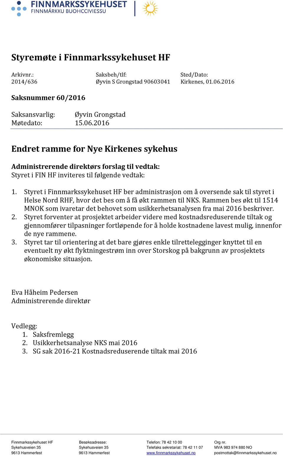 Styret i Finnmarkssykehuset HF ber administrasjon om å oversende sak til styret i Helse Nord RHF, hvor det bes om å få økt rammen til NKS.
