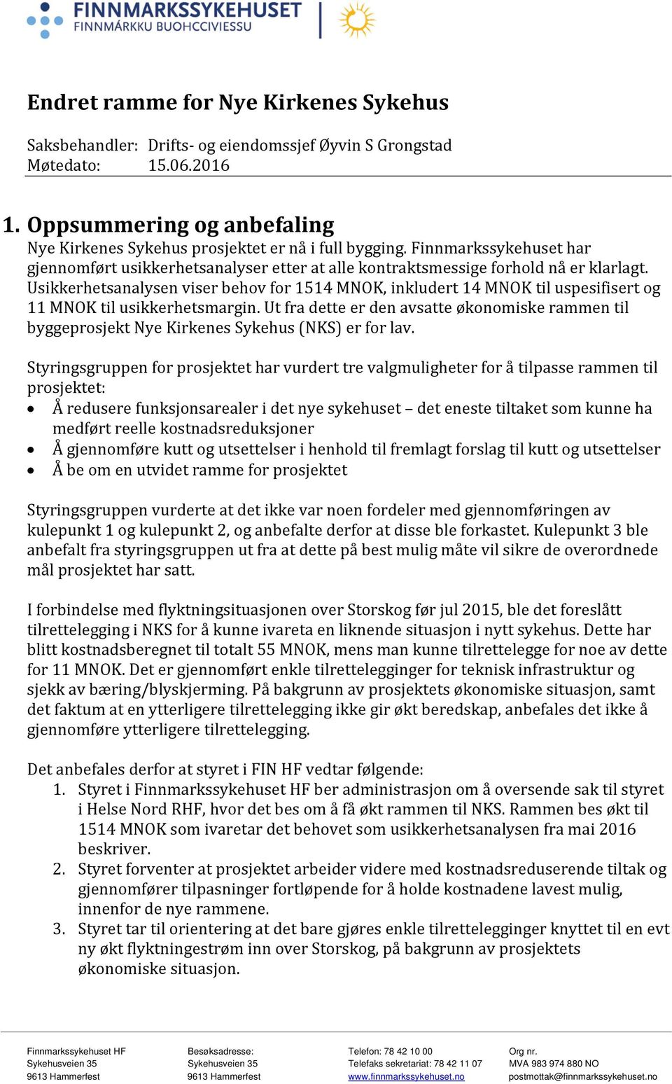 Usikkerhetsanalysen viser behov for 1514 MNOK, inkludert 14 MNOK til uspesifisert og 11 MNOK til usikkerhetsmargin.