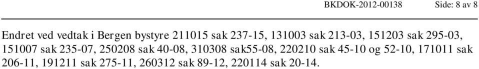 235-07, 250208 sak 40-08, 310308 sak55-08, 220210 sak 45-10 og