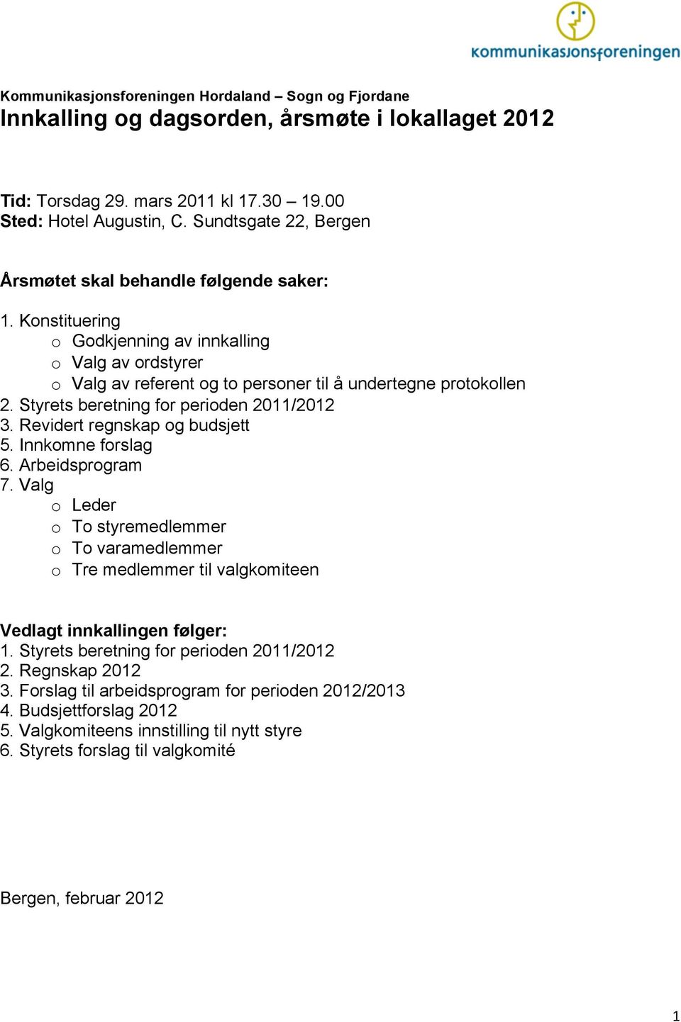 Styrets beretning for perioden 2011/2012 3. Revidert regnskap og budsjett 5. Innkomne forslag 6. Arbeidsprogram 7.