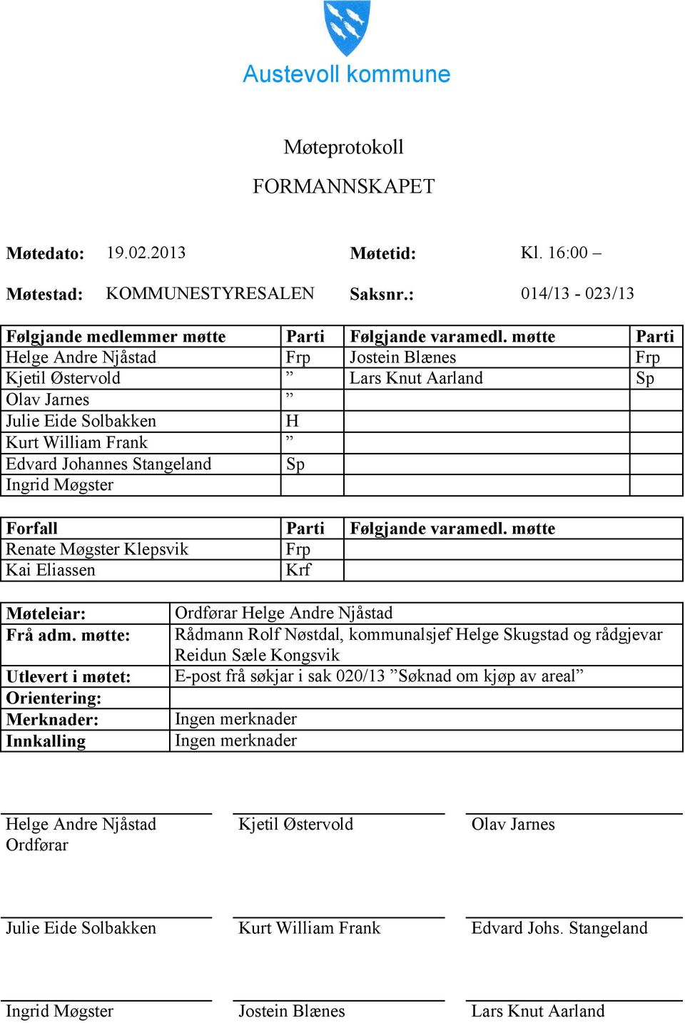 Parti Følgjande varamedl. møtte Renate Møgster Klepsvik Frp Kai Eliassen Krf Møteleiar: Frå adm.