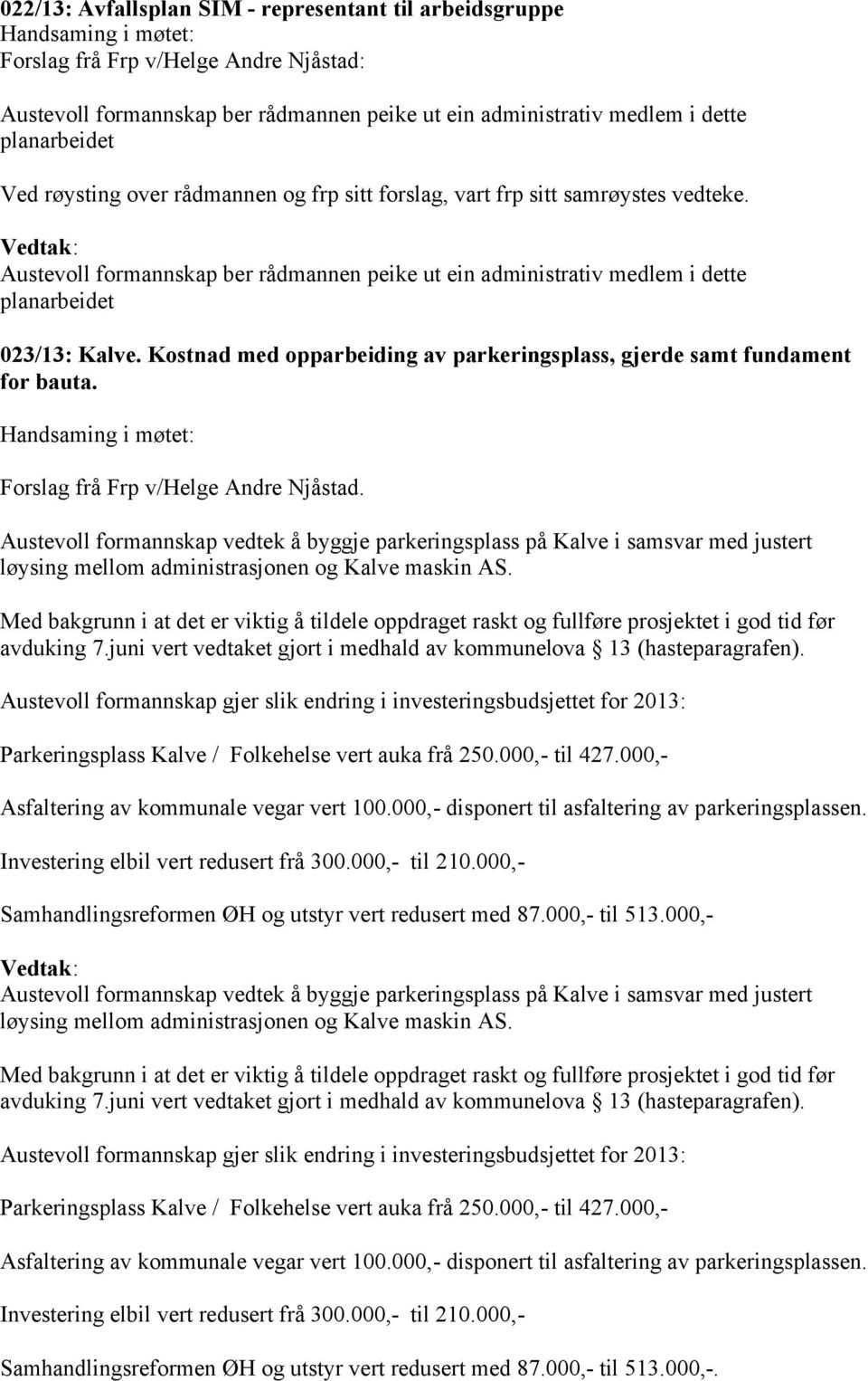 Kostnad med opparbeiding av parkeringsplass, gjerde samt fundament for bauta. Forslag frå Frp v/helge Andre Njåstad.