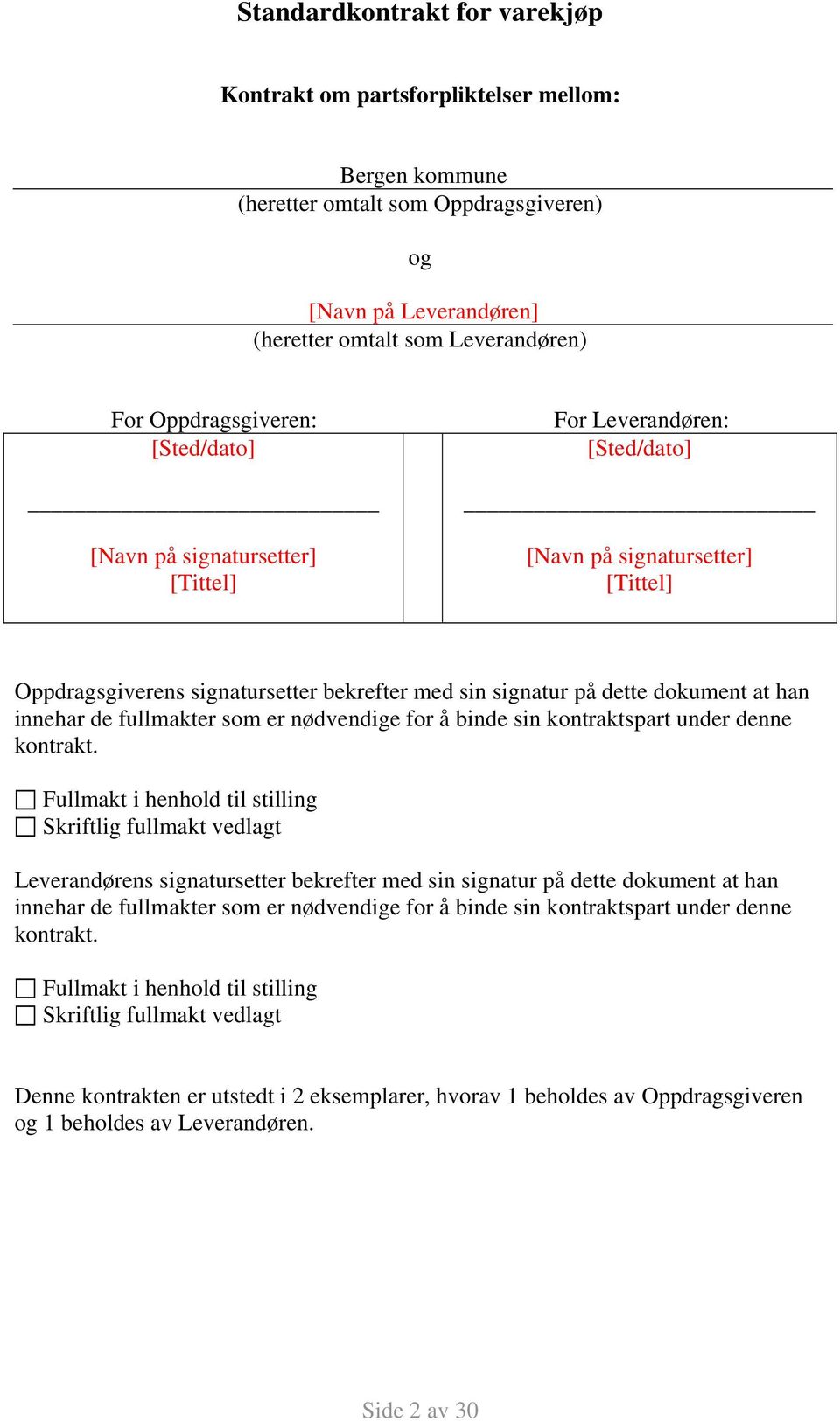 dokument at han innehar de fullmakter som er nødvendige for å binde sin kontraktspart under denne kontrakt.