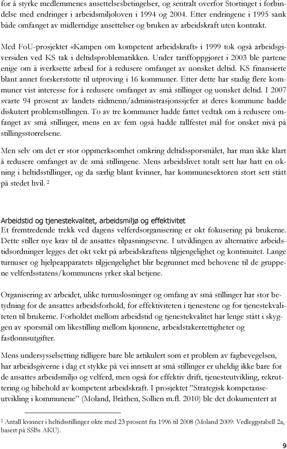 Med FoU-prosjektet «Kampen om kompetent arbeidskraft» i 1999 tok også arbeidsgiversiden ved KS tak i deltidsproblematikken.