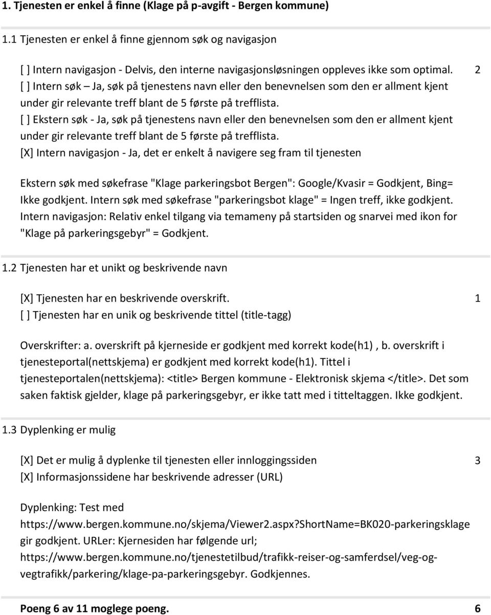 [ ] Intern søk Ja, søk på tjenestens navn eller den benevnelsen som den er allment kjent under gir relevante treff blant de 5 første på trefflista.