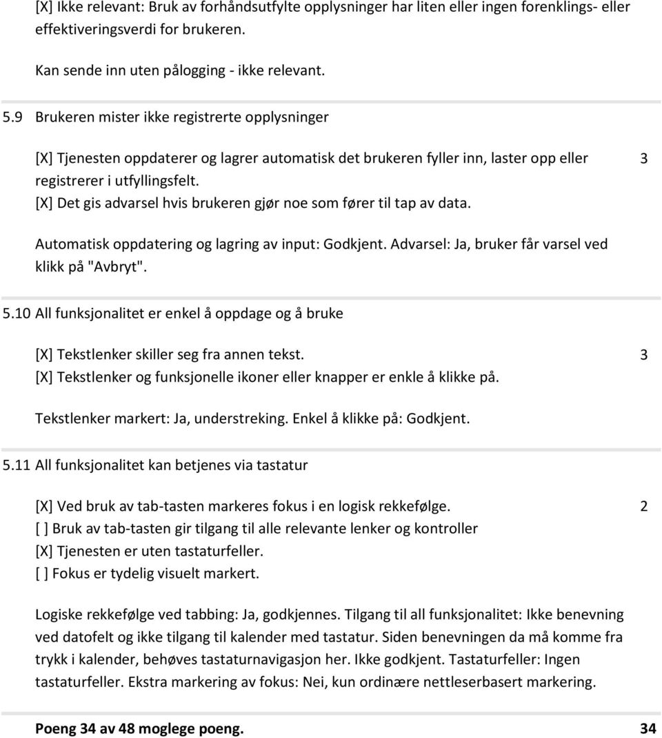 [X] Det gis advarsel hvis brukeren gjør noe som fører til tap av data. Automatisk oppdatering og lagring av input: Godkjent. Advarsel: Ja, bruker får varsel ved klikk på "Avbryt". 5.