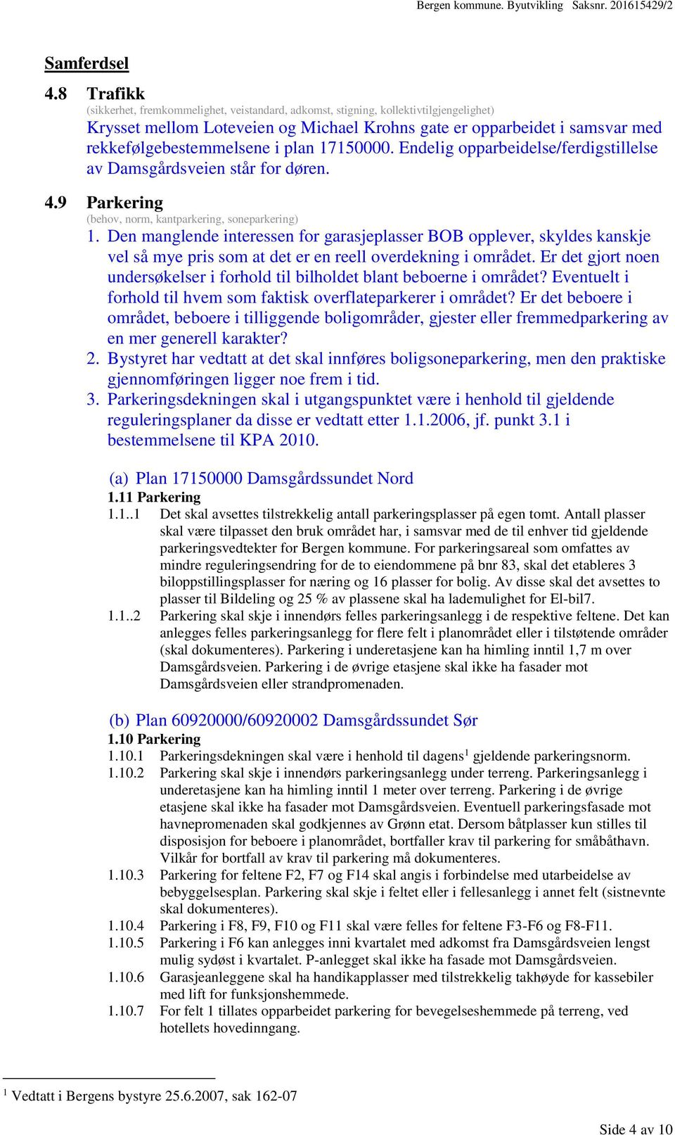 plan 17150000. Endelig opparbeidelse/ferdigstillelse av Damsgårdsveien står for døren. 4.9 Parkering (behov, norm, kantparkering, soneparkering) 1.