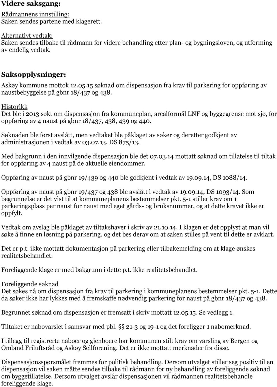 15 søknad om dispensasjon fra krav til parkering for oppføring av naustbebyggelse på gbnr 18/437 og 438.