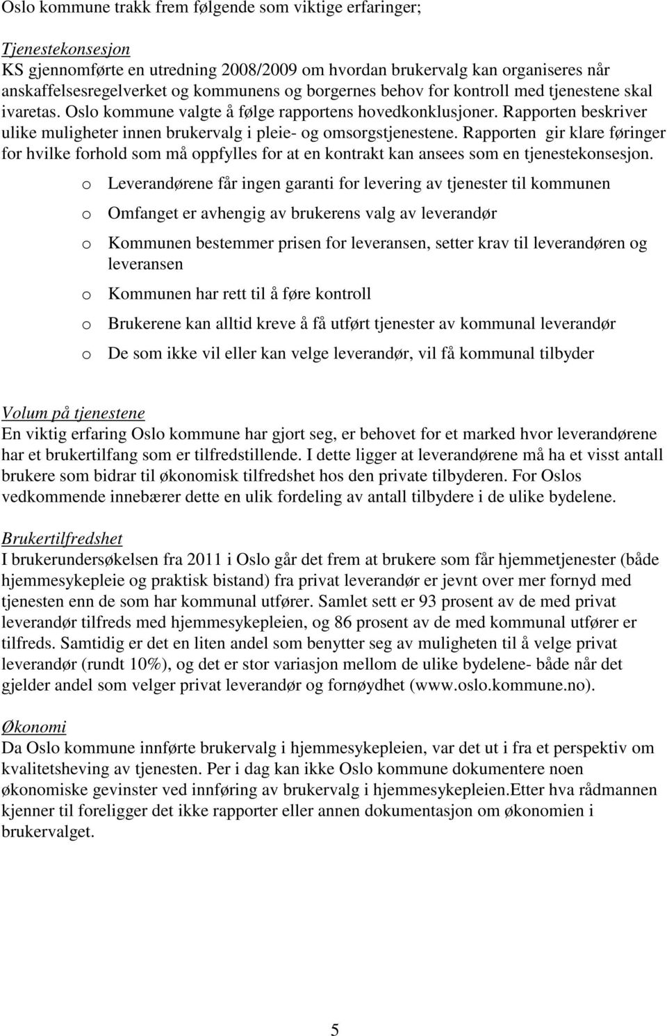 Rapporten beskriver ulike muligheter innen brukervalg i pleie- og omsorgstjenestene.