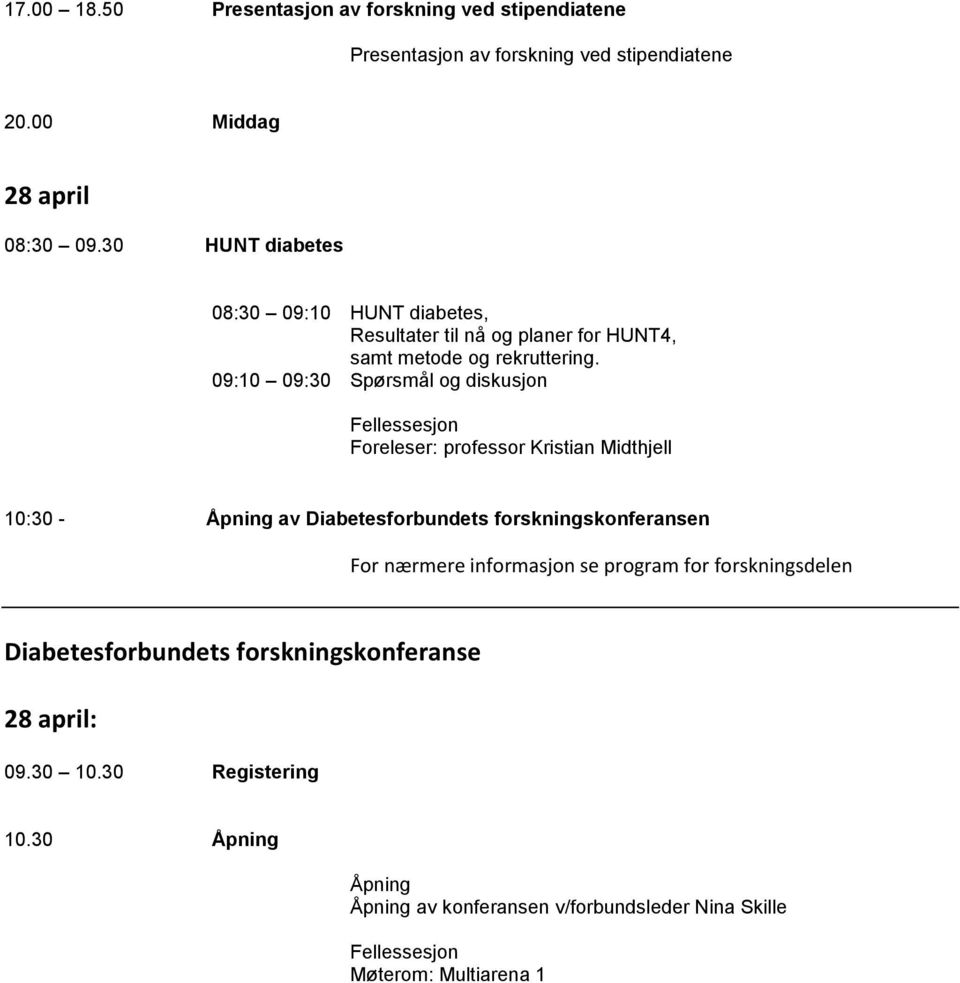 09:10 09:30 Spørsmål og diskusjon Foreleser: professor Kristian Midthjell 10:30 - Åpning av Diabetesforbundets forskningskonferansen For