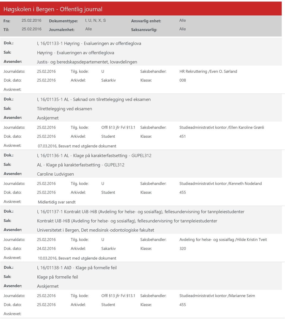 dato: Arkivdel: Student 451 07.03.2016, Besvart med utgående dokument I, 16/01136-1 AL - Klage på karakterfastsetting - GPEL312 AL - Klage på karakterfastsetting - GPEL312 Caroline Ludvigsen Dok.