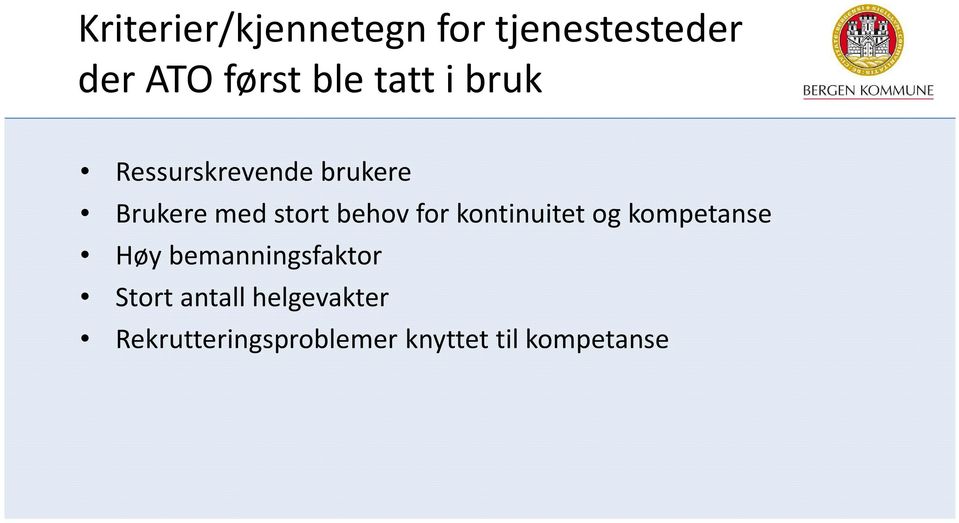 for kontinuitet og kompetanse Høy bemanningsfaktor Stort