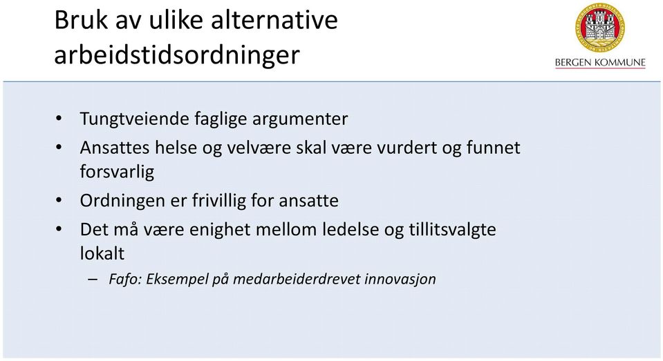 forsvarlig Ordningen er frivillig for ansatte Det må være enighet